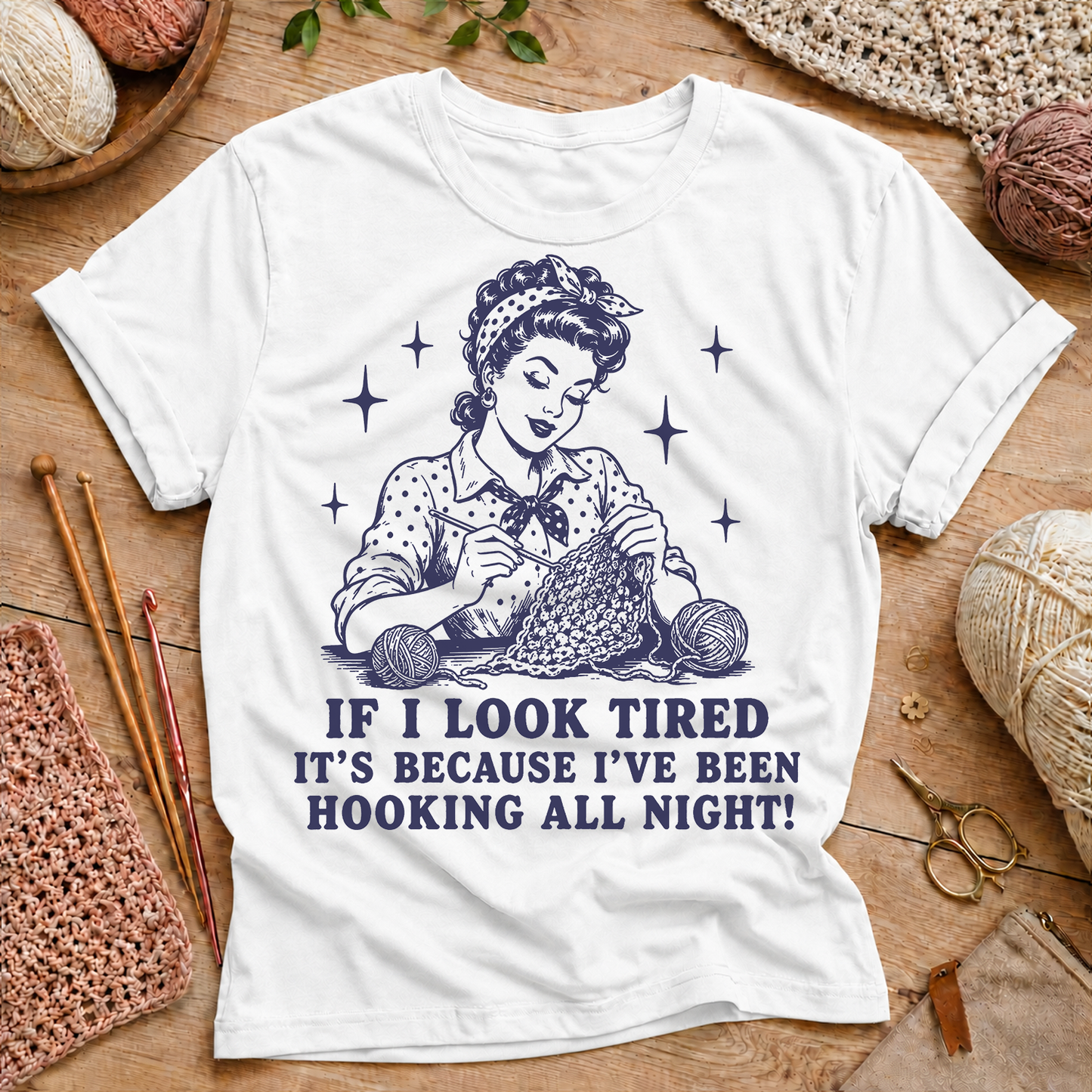 If I Look Tired It's Because I've Been Hooking All Night T-Shirt