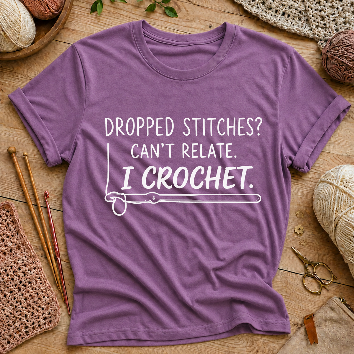 Dropped Stitches? Can't Relate. I Crochet. T-Shirt