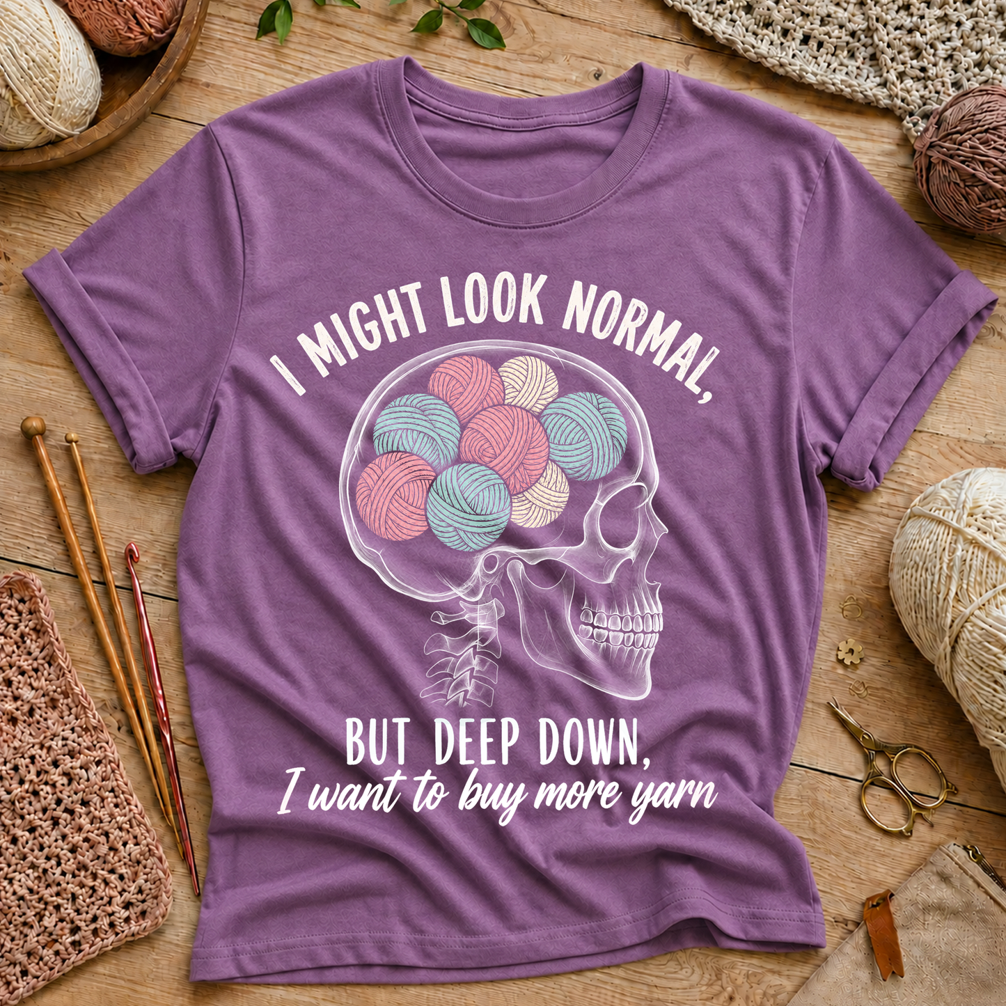 I Might Look Normal But Deep Down I Want To Buy More Yarn T-Shirt