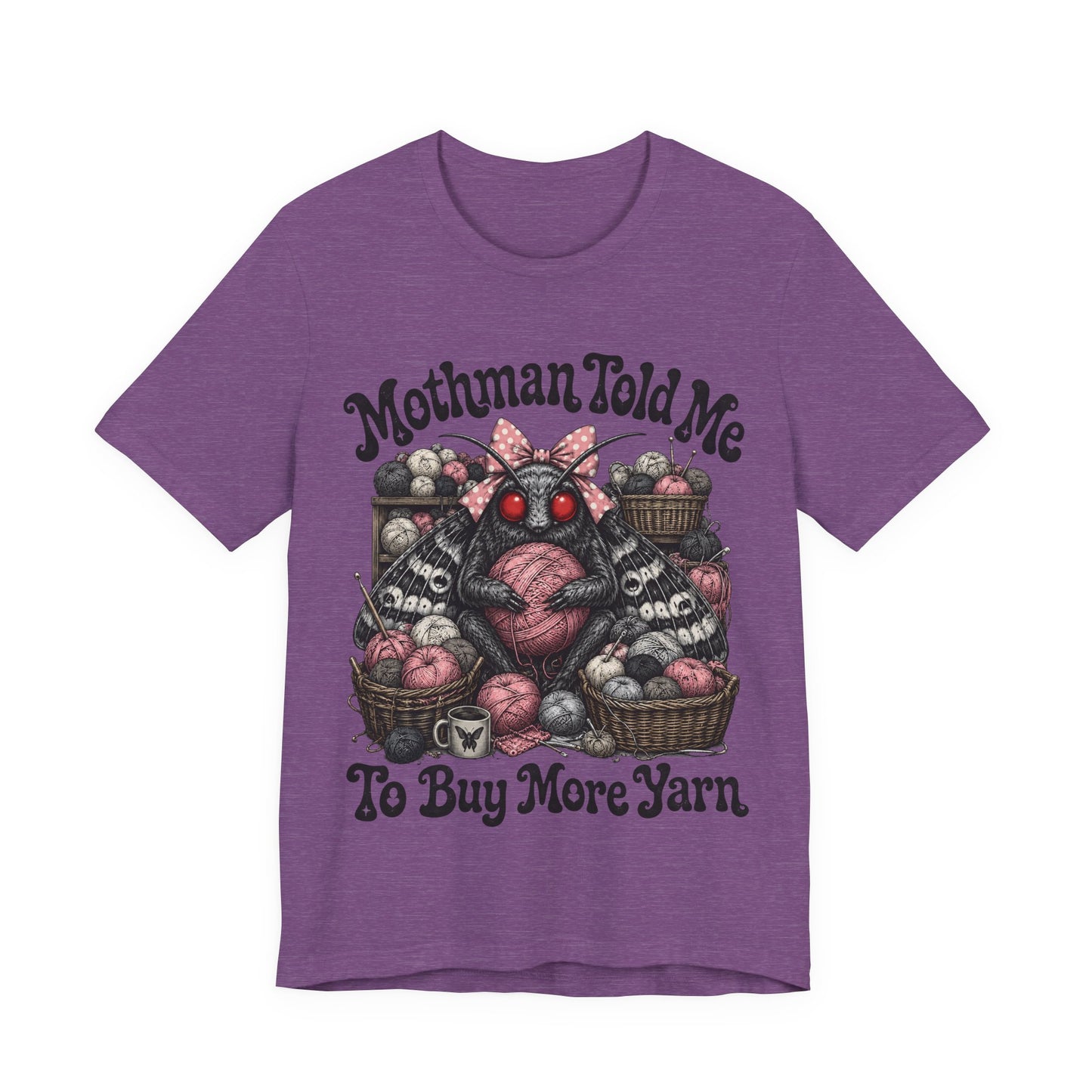Mothman Told Me To Buy More Yarn T‑Shirt