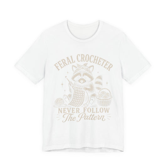 Feral Crocheter Never Follow The Pattern T‑Shirt