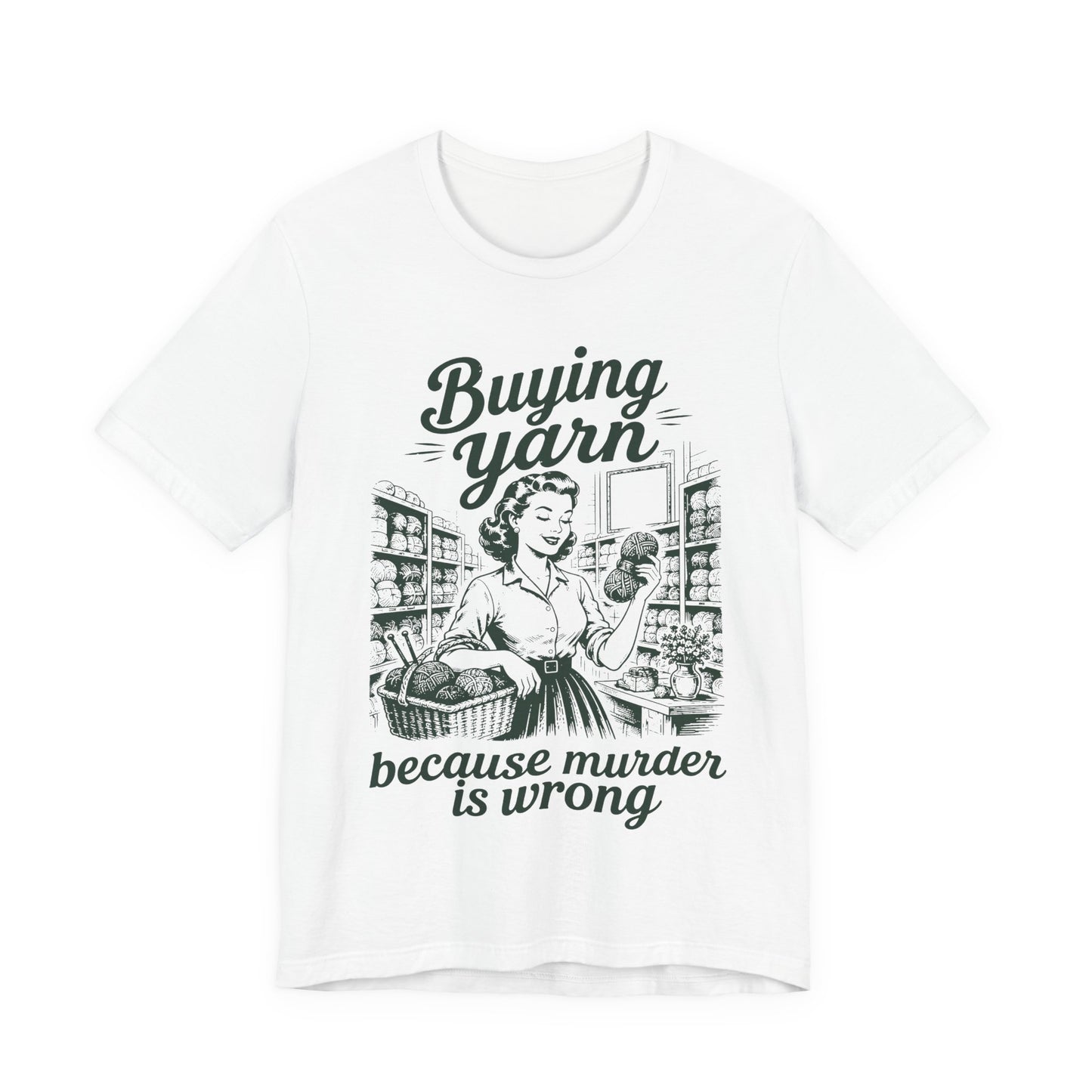 Buying Yarn Because Murder Is Wrong T‑Shirt