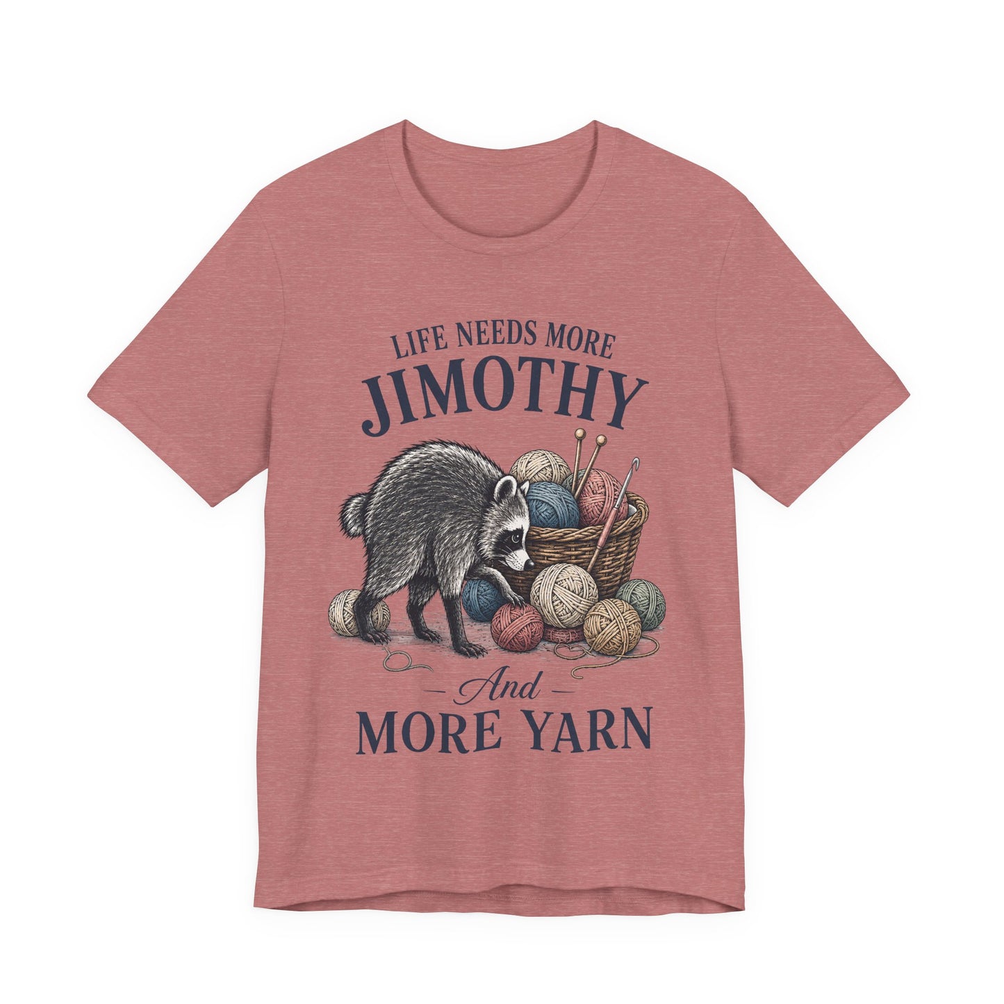 Life Needs More Jimothy and More Yarn T‑Shirt