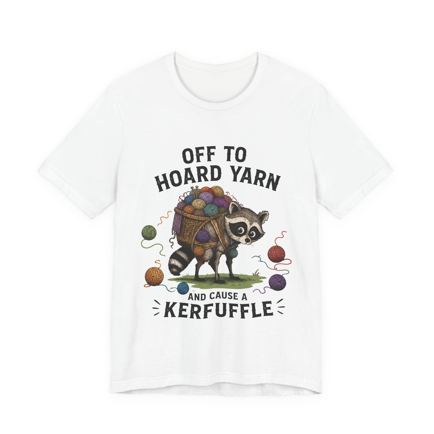 Off to Hoard Yarn and Cause a Kerfuffle T-Shirt