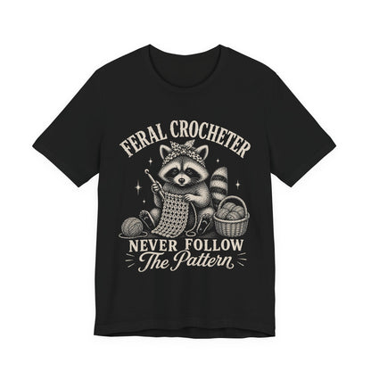 Feral Crocheter Never Follow The Pattern T‑Shirt