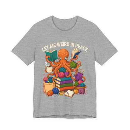Let Me Weird in Peace T-Shirt