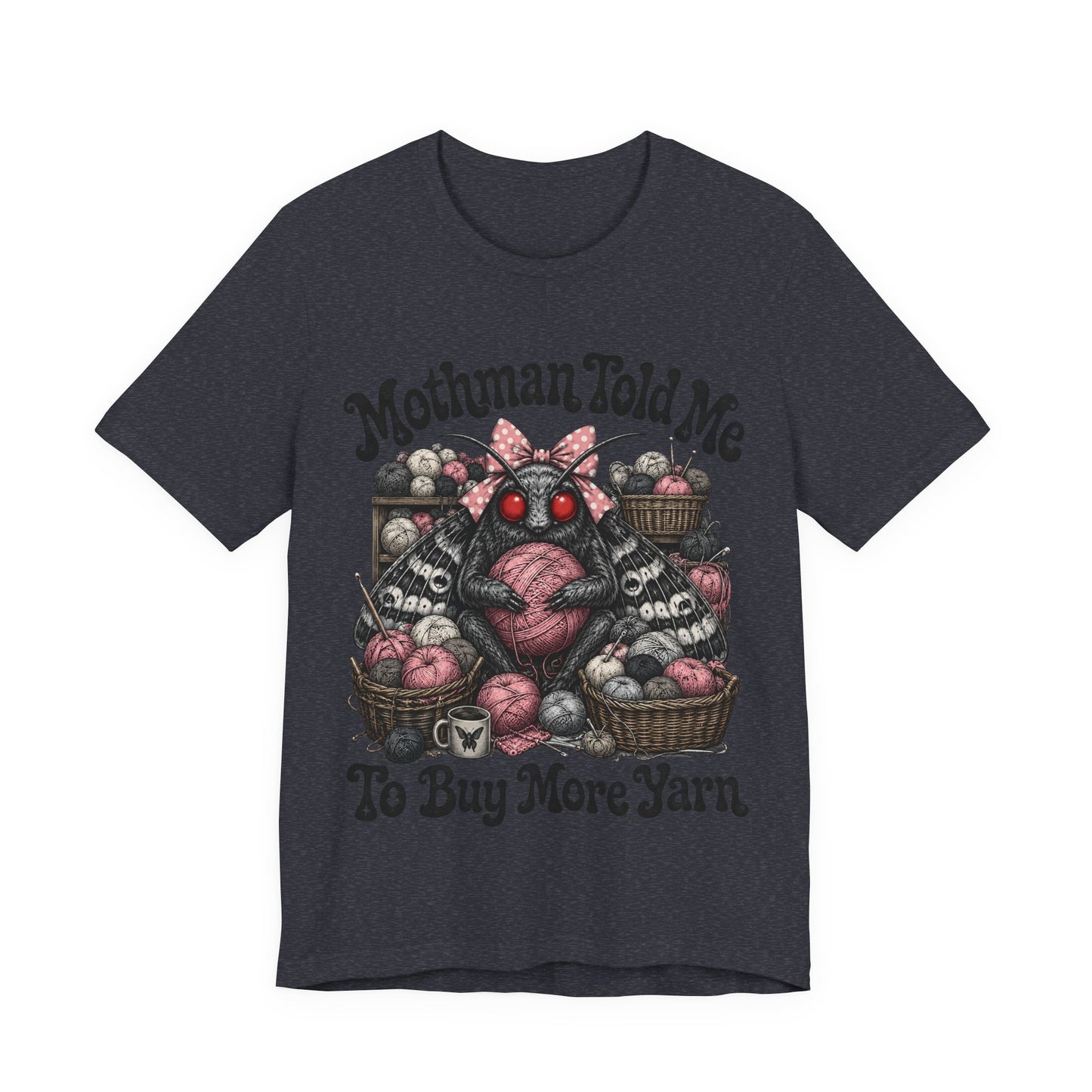 Mothman Told Me To Buy More Yarn T‑Shirt