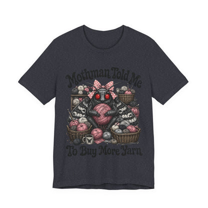 Mothman Told Me To Buy More Yarn T‑Shirt