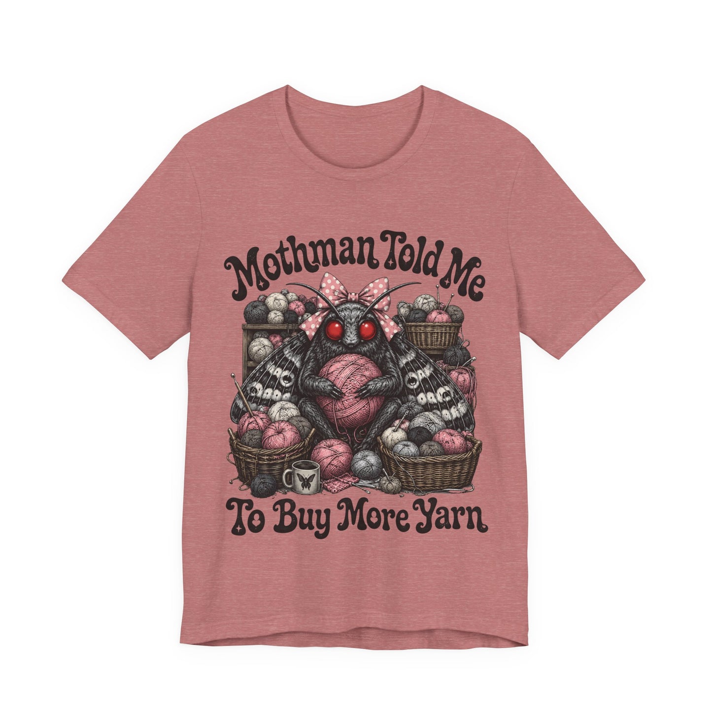 Mothman Told Me To Buy More Yarn T‑Shirt