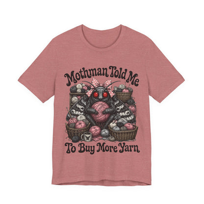 Mothman Told Me To Buy More Yarn T‑Shirt