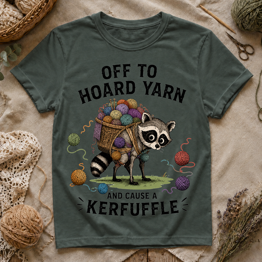 Off to Hoard Yarn and Cause a Kerfuffle T-Shirt