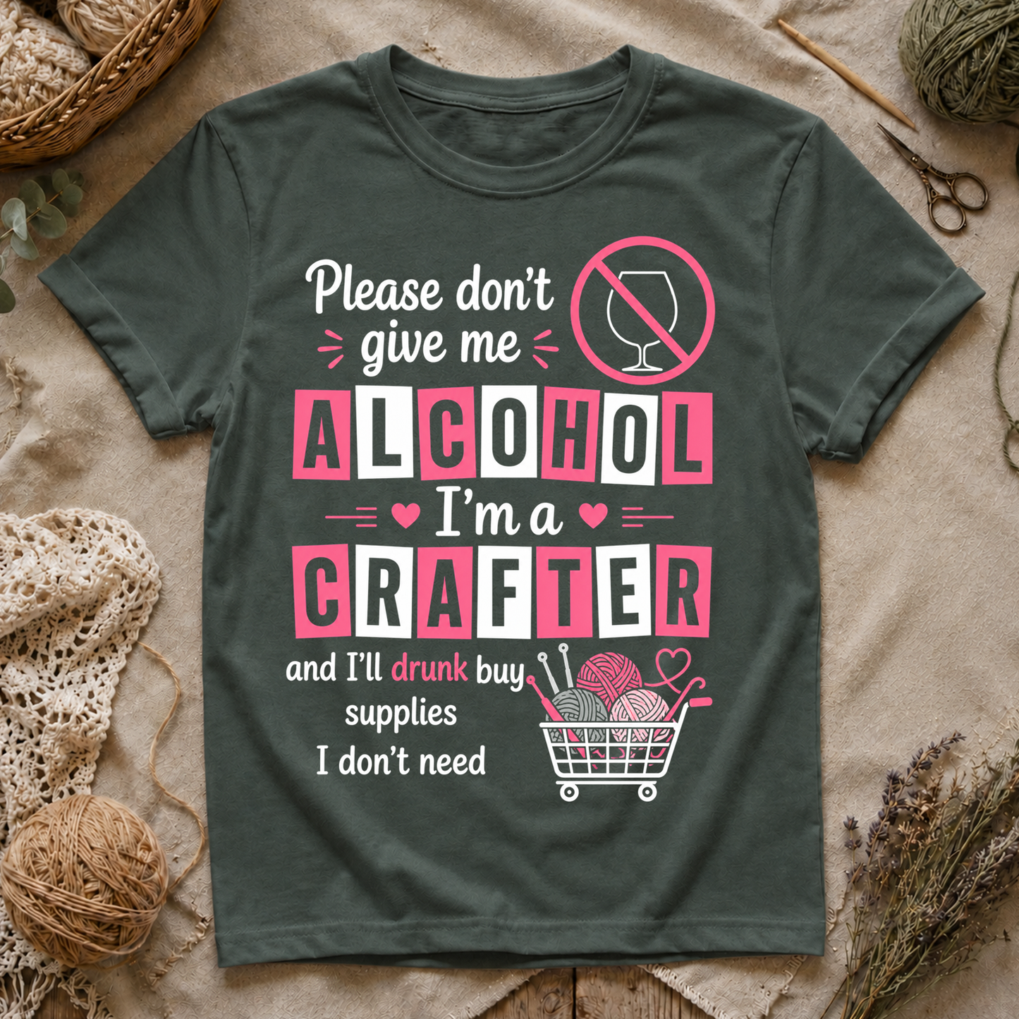 Please Don't Give Me Alcohol, I'm a Crafter T‑Shirt
