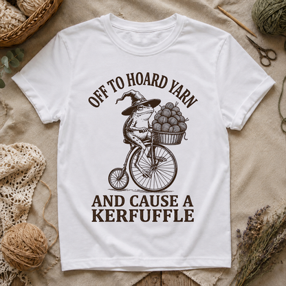 Off to Hoard Yarn and Cause a Kerfuffle T‑Shirt