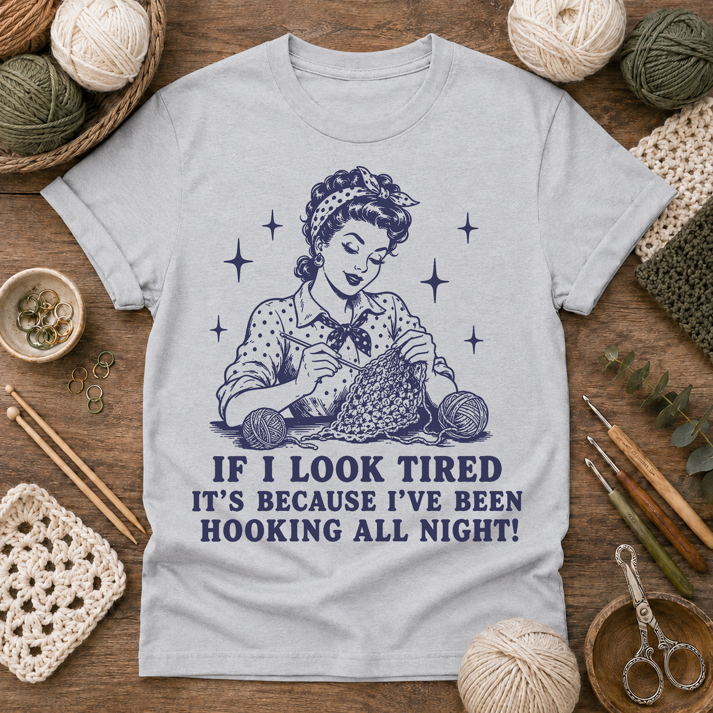If I Look Tired It's Because I've Been Hooking All Night T-Shirt