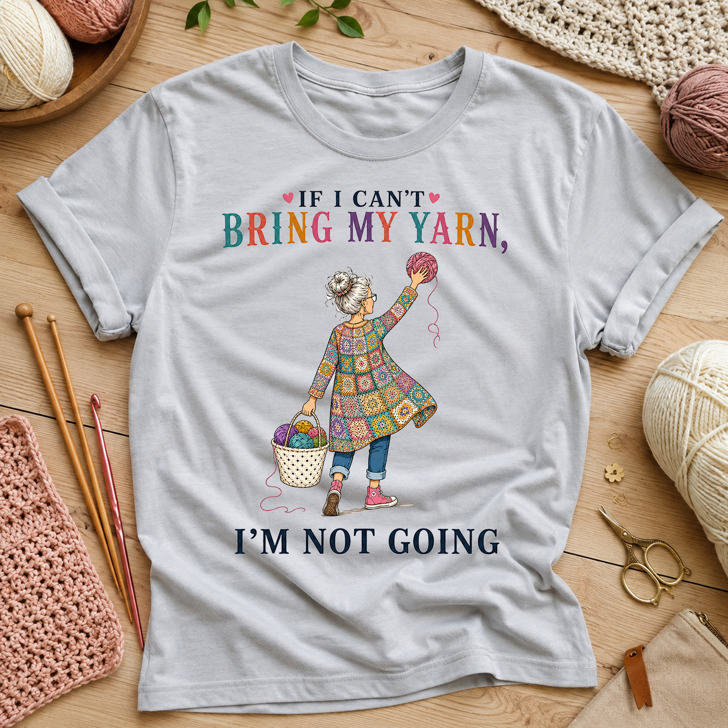If I Can't Bring My Yarn, I'm Not Going  T‑Shirt