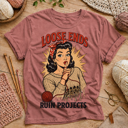 Loose Ends Ruin Projects T‑Shirt