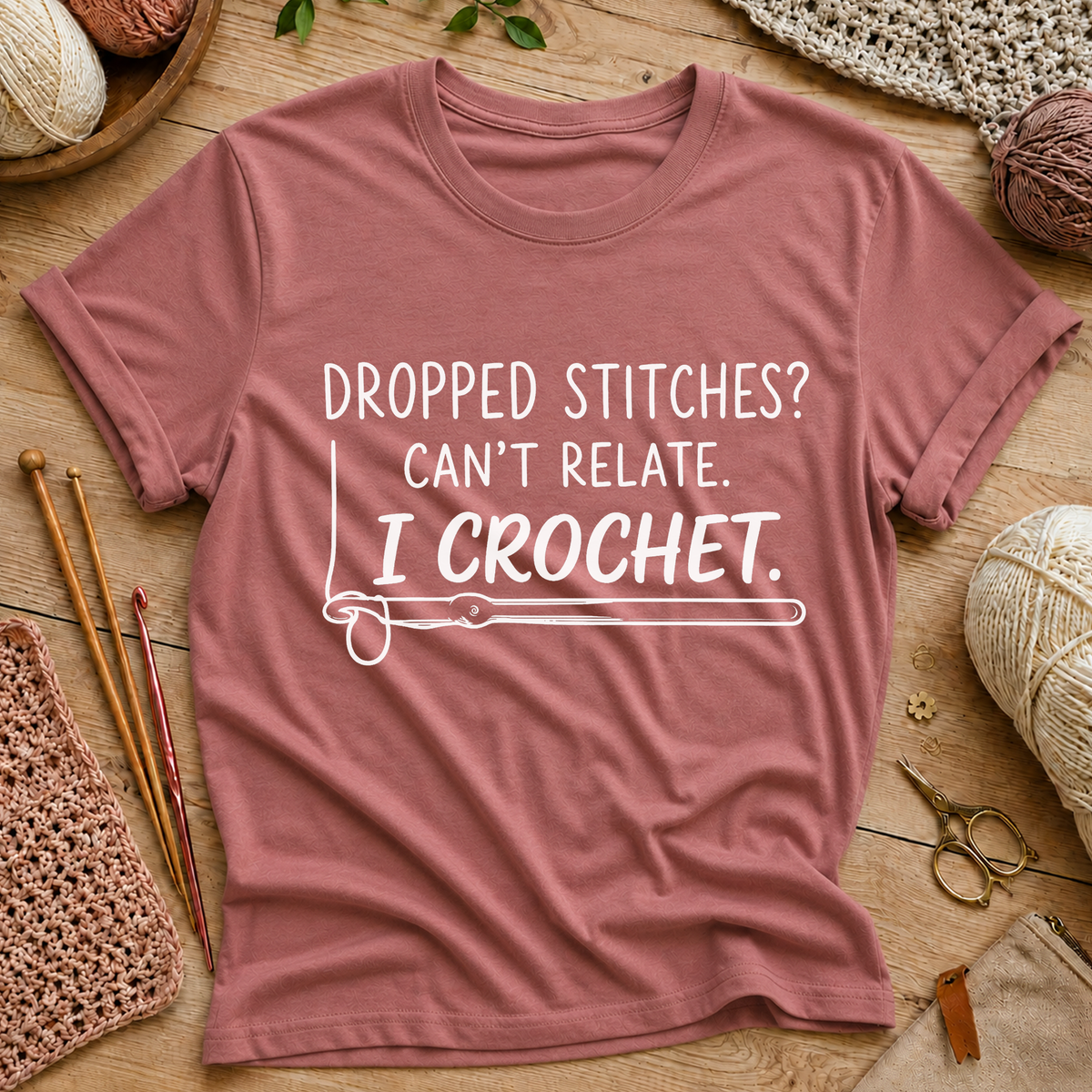 Dropped Stitches? Can't Relate. I Crochet. T-Shirt