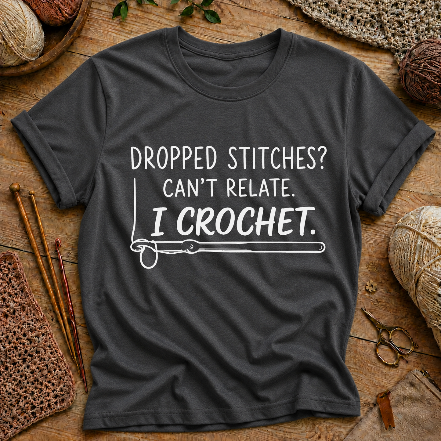 Dropped Stitches? Can't Relate. I Crochet. T-Shirt