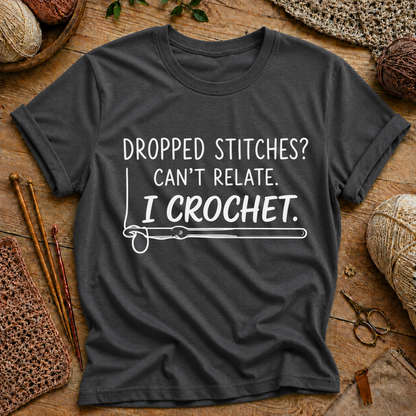 Dropped Stitches? Can't Relate. I Crochet. T-Shirt