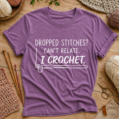 Dropped Stitches? Can't Relate. I Crochet. T-Shirt
