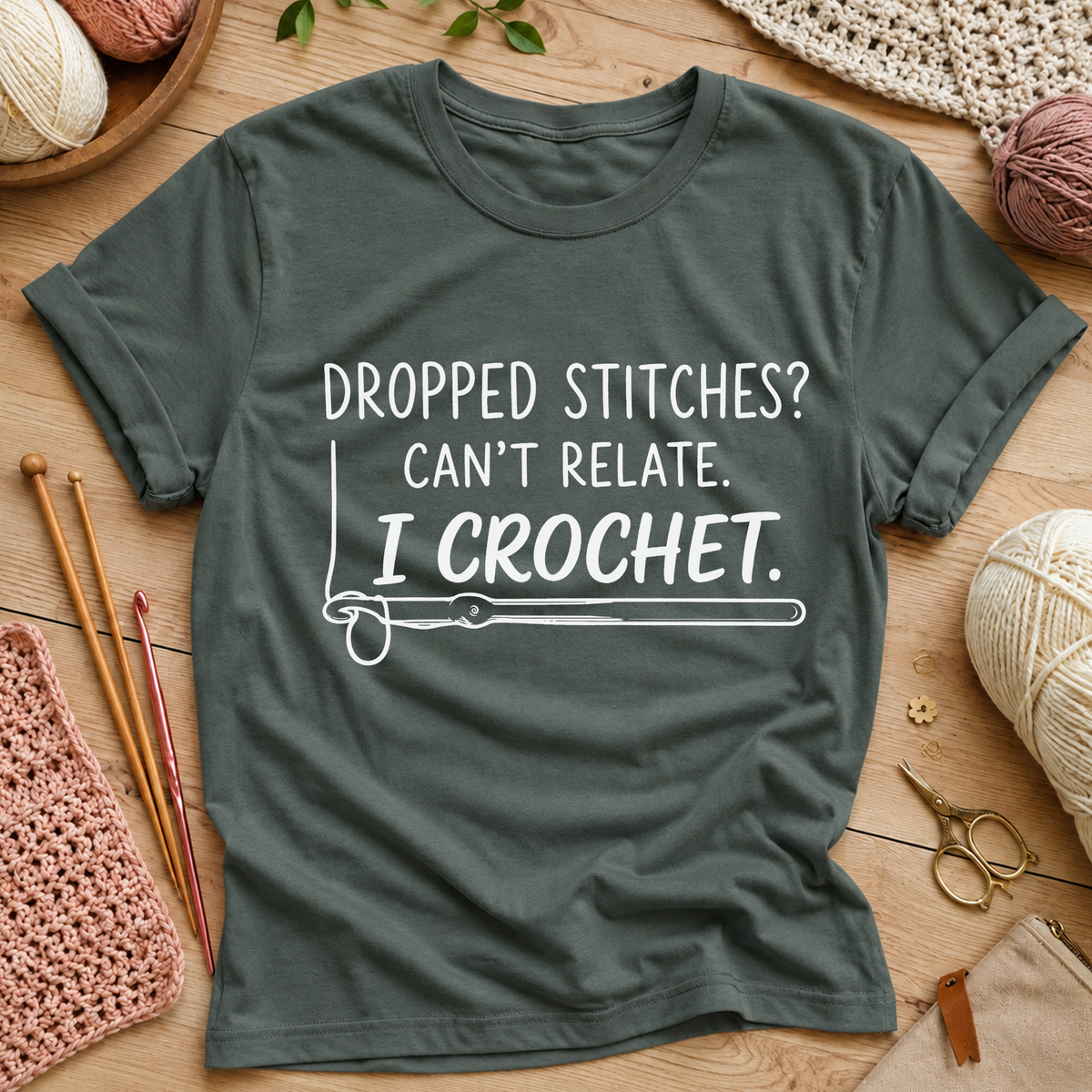 Dropped Stitches? Can't Relate. I Crochet. T-Shirt