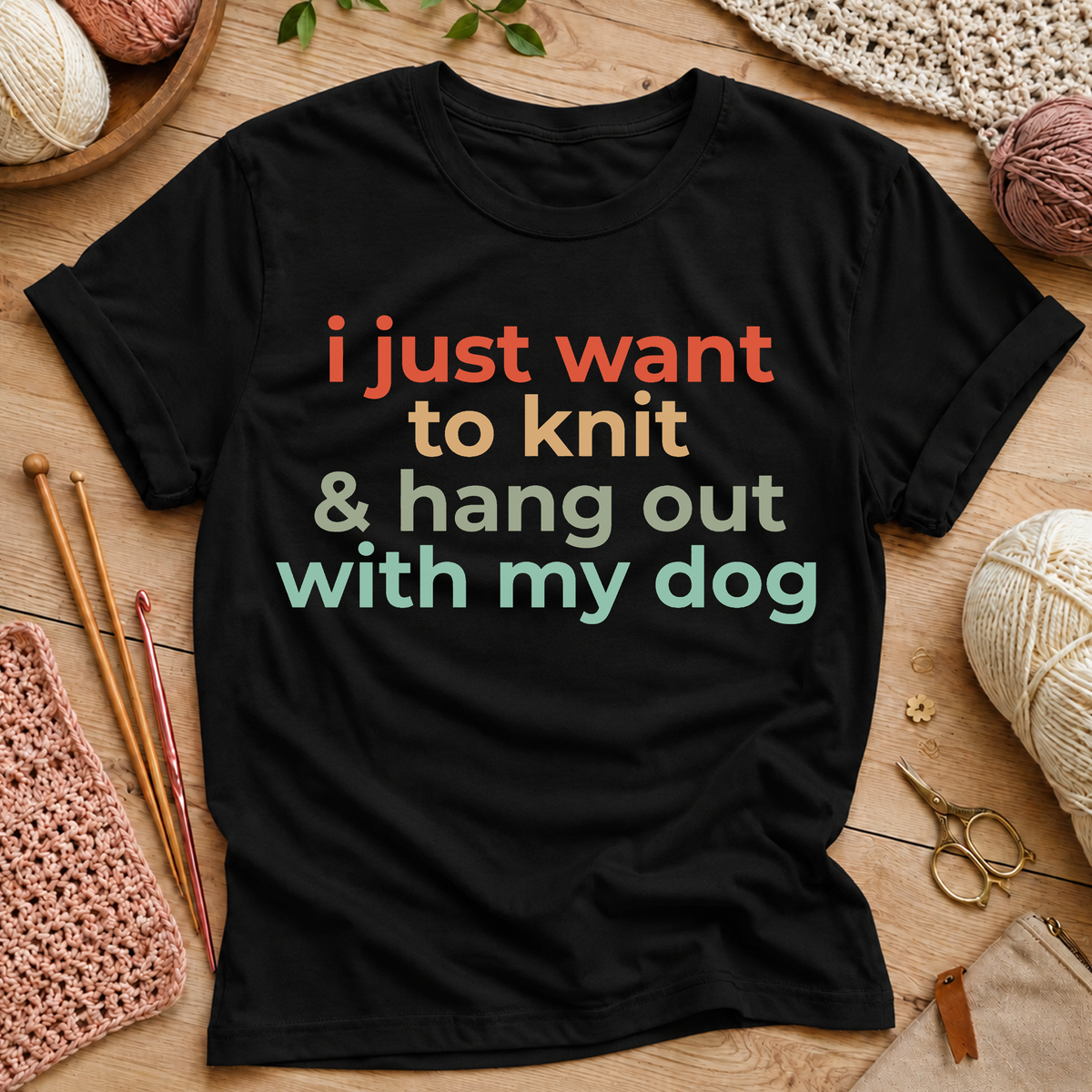 I Just Want to Knit & Hang Out With My Dog T-Shirt