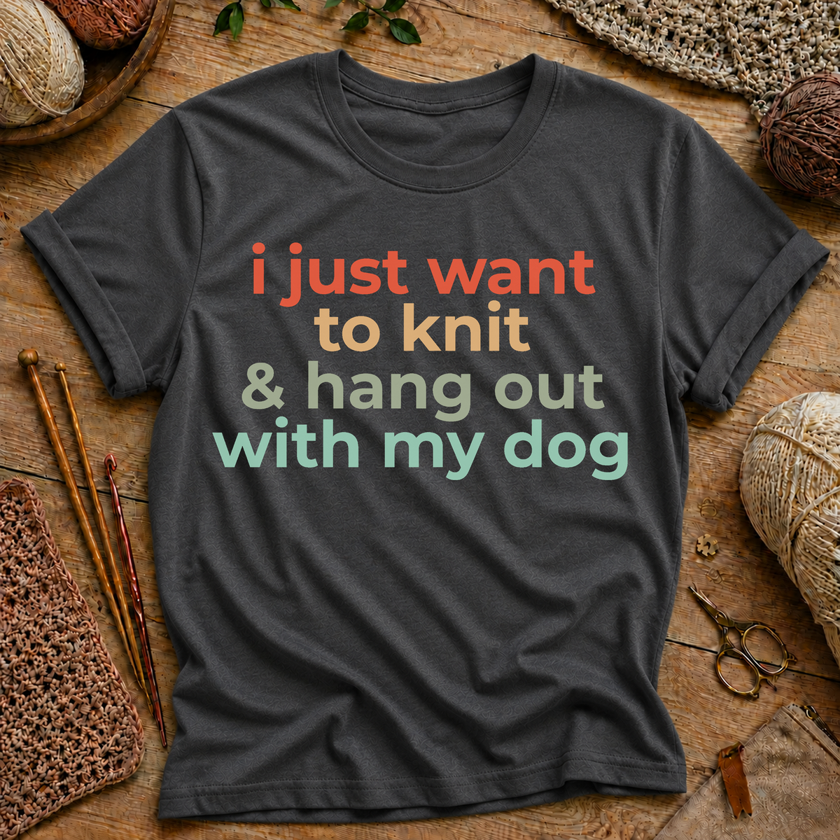 I Just Want to Knit & Hang Out With My Dog T-Shirt