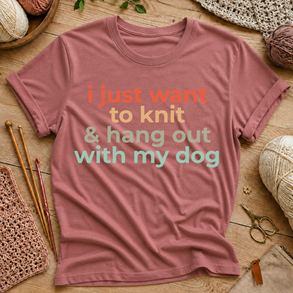 I Just Want to Knit & Hang Out With My Dog T-Shirt