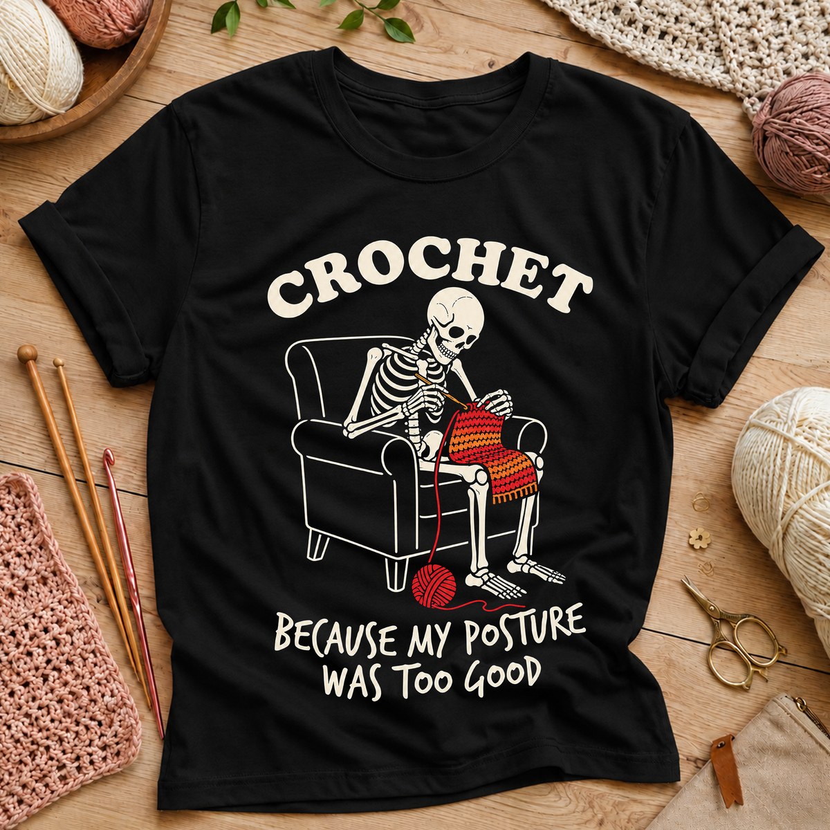 CROCHET BECAUSE MY POSTURE WAS TOO GOOD T-Shirt