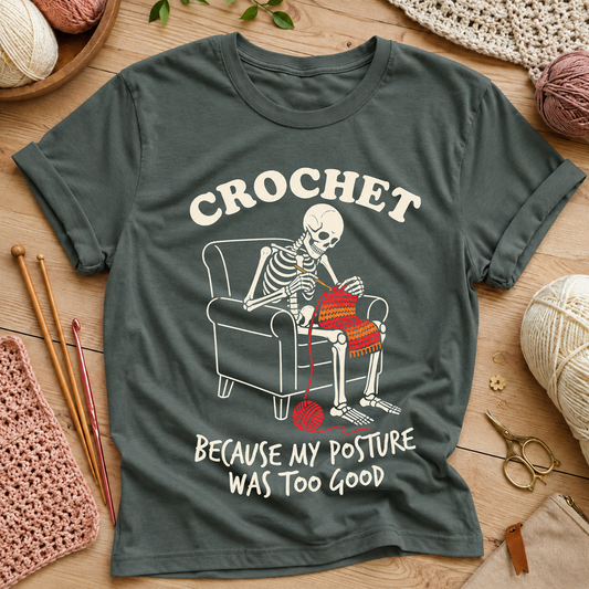 CROCHET BECAUSE MY POSTURE WAS TOO GOOD T-Shirt