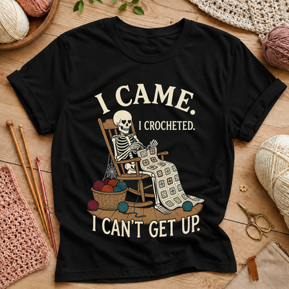 I Came. I Crocheted. I Can't Get Up T‑Shirt
