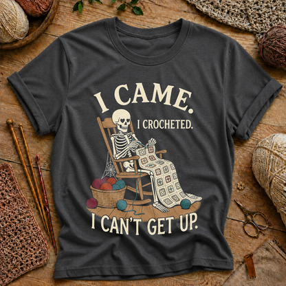 I Came. I Crocheted. I Can't Get Up T‑Shirt