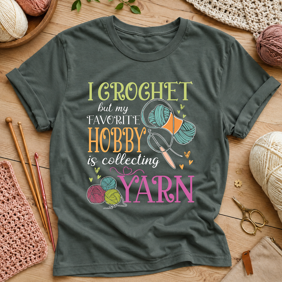 I Crochet but My Favorite Hobby Is Collecting Yarn T-Shirt