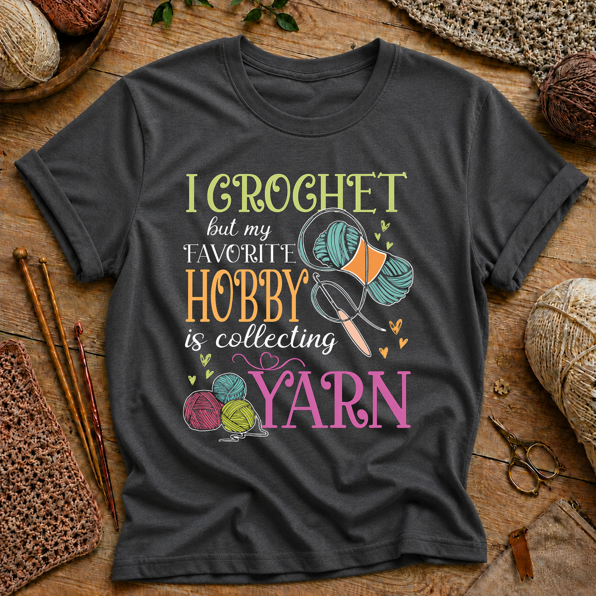 I Crochet but My Favorite Hobby Is Collecting Yarn T-Shirt