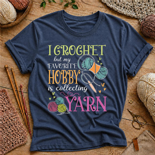 I Crochet but My Favorite Hobby Is Collecting Yarn T-Shirt