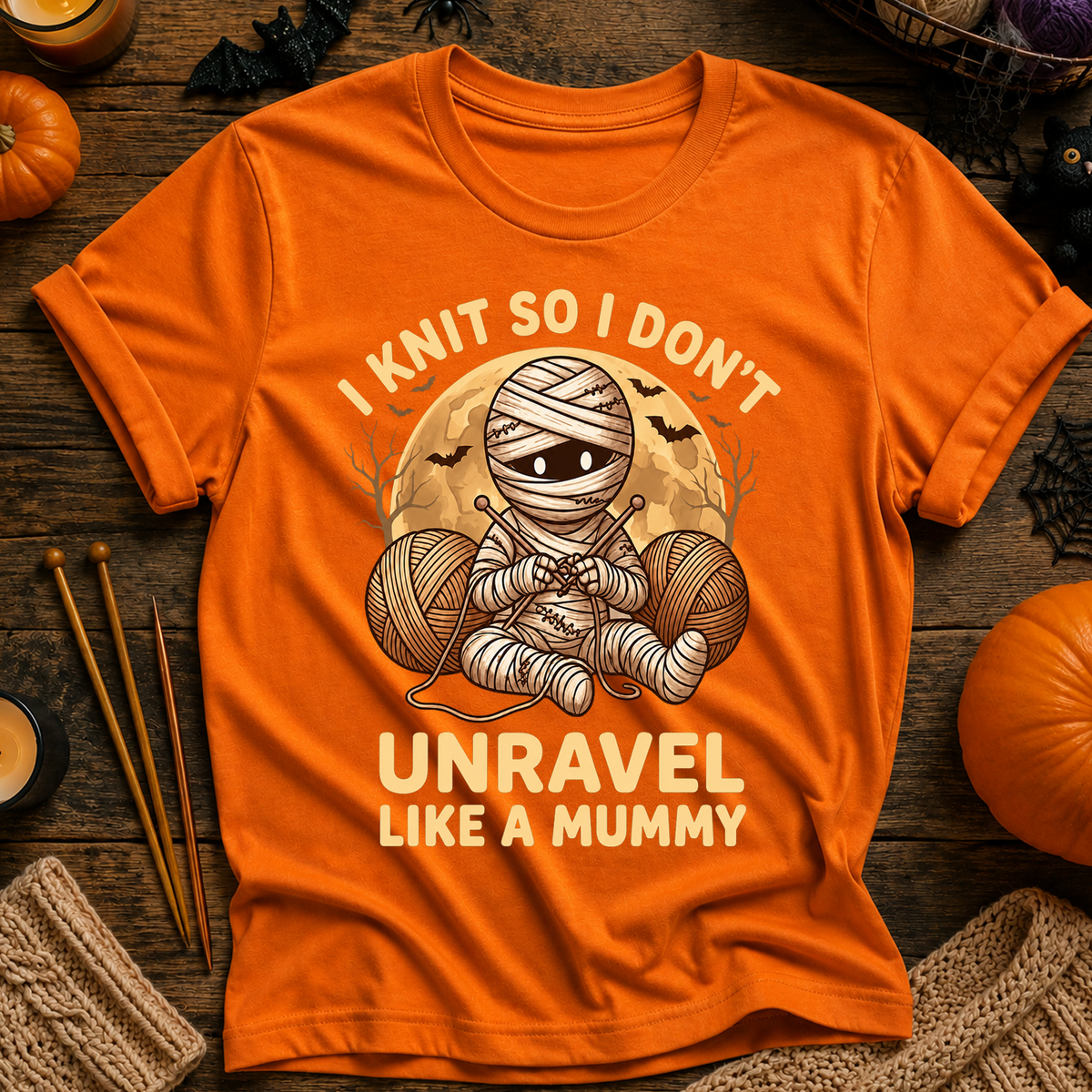 I Knit So I Don’t Unravel Like A Mummy T-Shirt