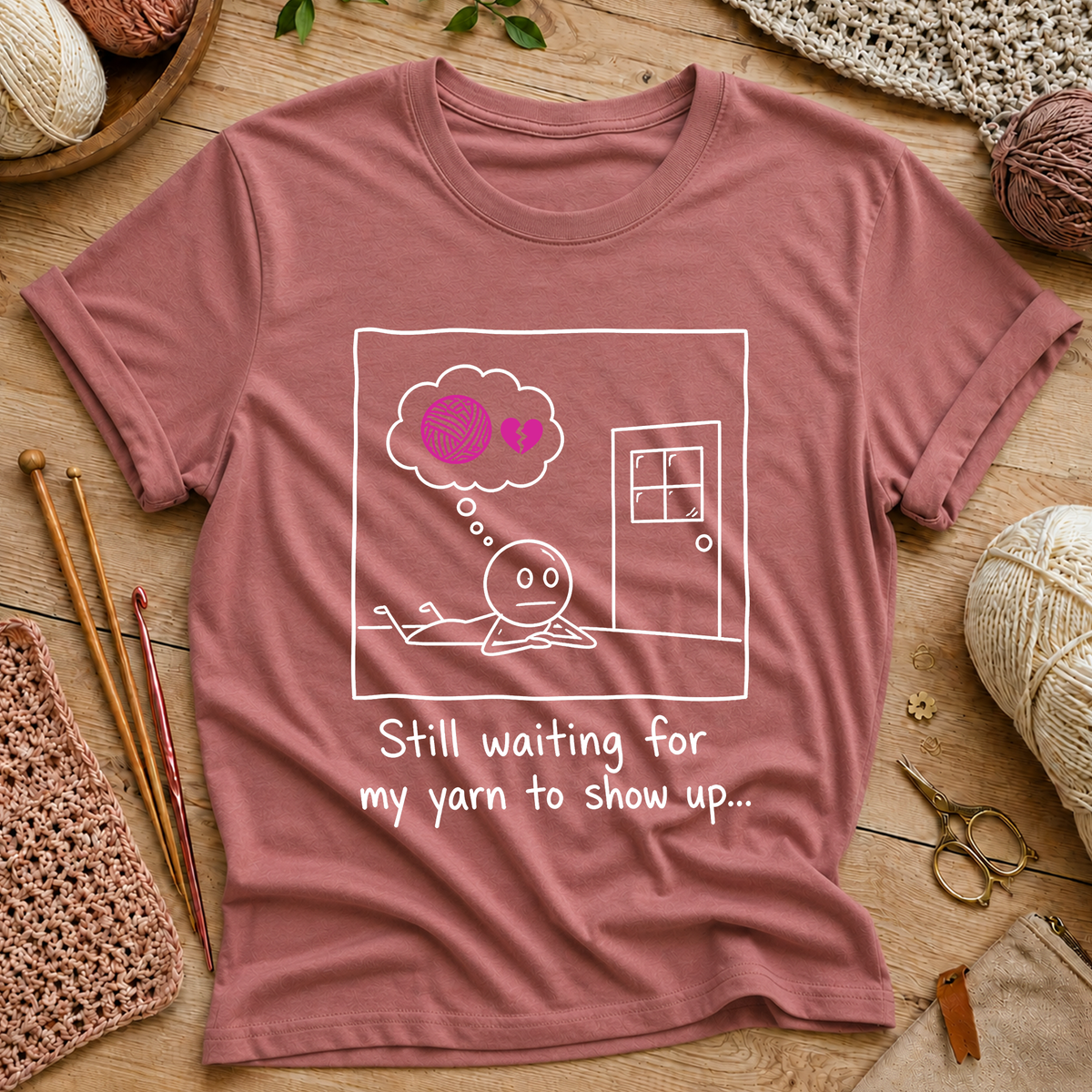 Still Waiting for My Yarn to Show Up T-Shirt
