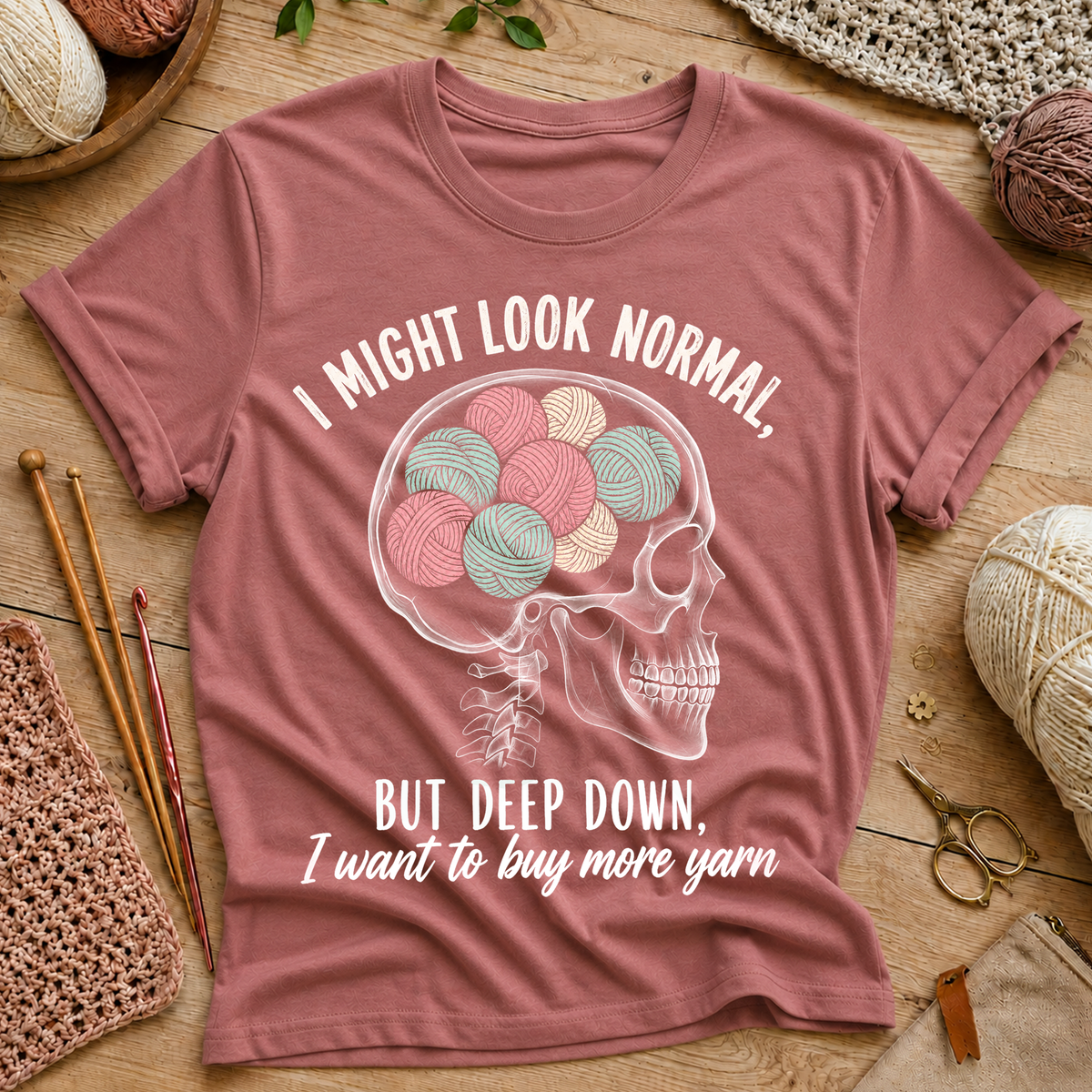 I Might Look Normal But Deep Down I Want To Buy More Yarn T-Shirt