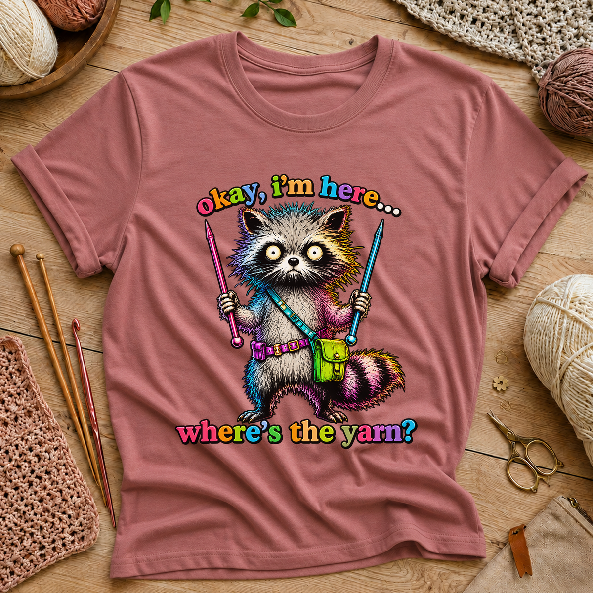 Okay, I’m Here... Where’s the Yarn? T-Shirt