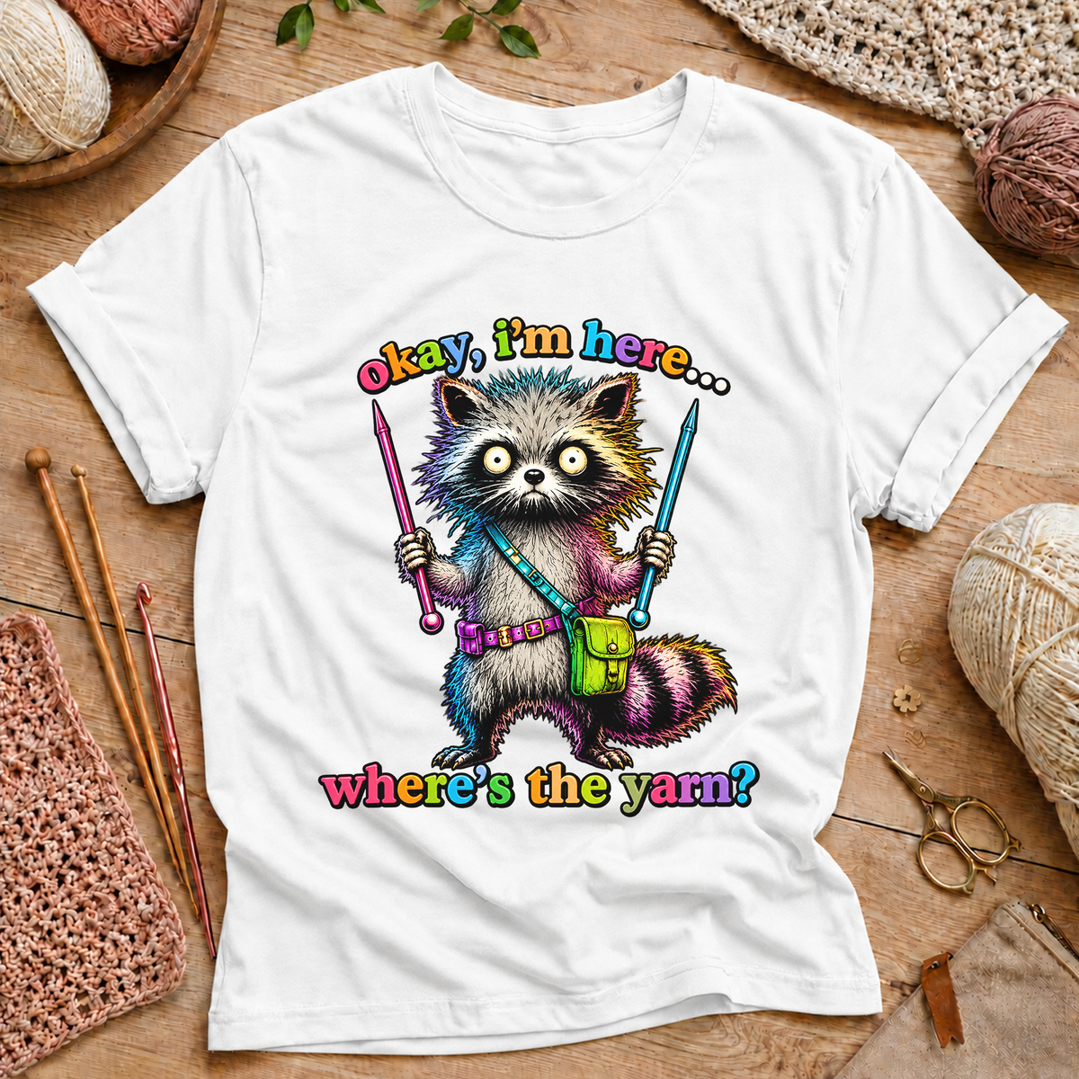 Okay, I’m Here... Where’s the Yarn? T-Shirt