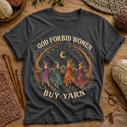 God Forbid Women Buy Yarn T‑Shirt