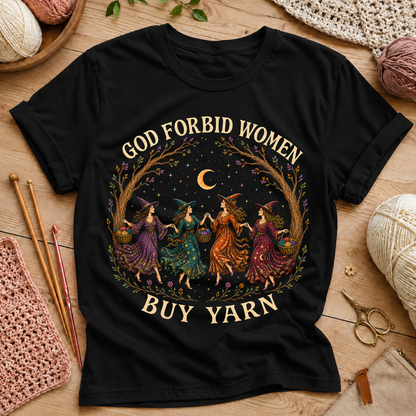 God Forbid Women Buy Yarn T‑Shirt
