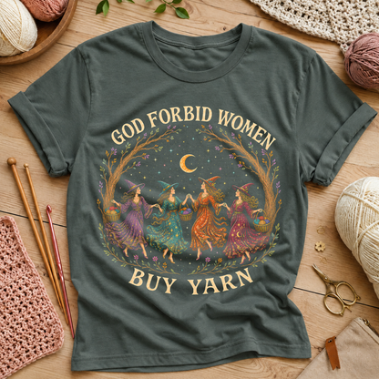 God Forbid Women Buy Yarn T‑Shirt