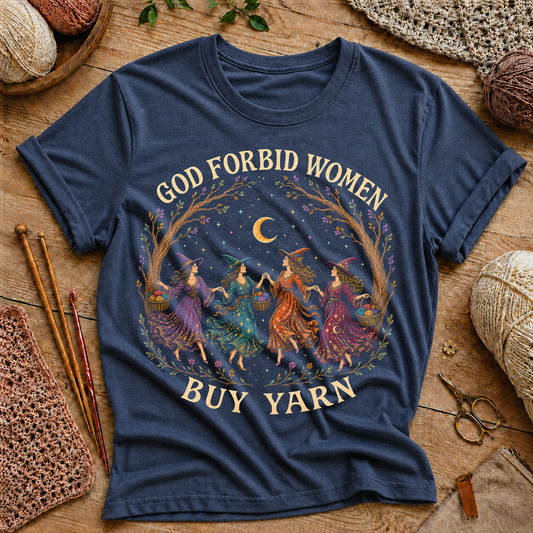 God Forbid Women Buy Yarn T‑Shirt
