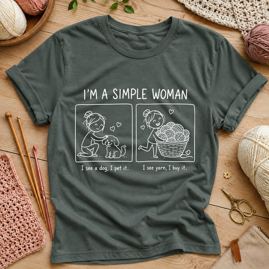 I’m a Simple Woman: I see a dog, I pet it. I see yarn, I buy it T-Shirt