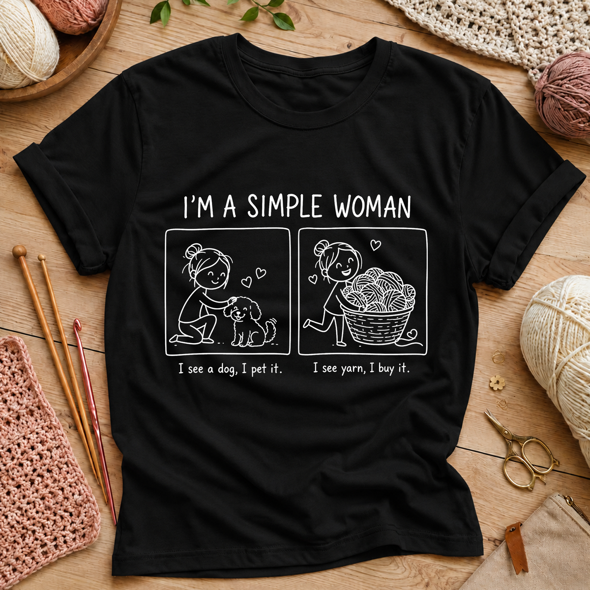 I’m a Simple Woman: I see a dog, I pet it. I see yarn, I buy it T-Shirt