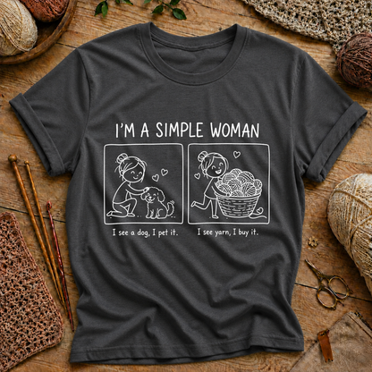 I’m a Simple Woman: I see a dog, I pet it. I see yarn, I buy it T-Shirt