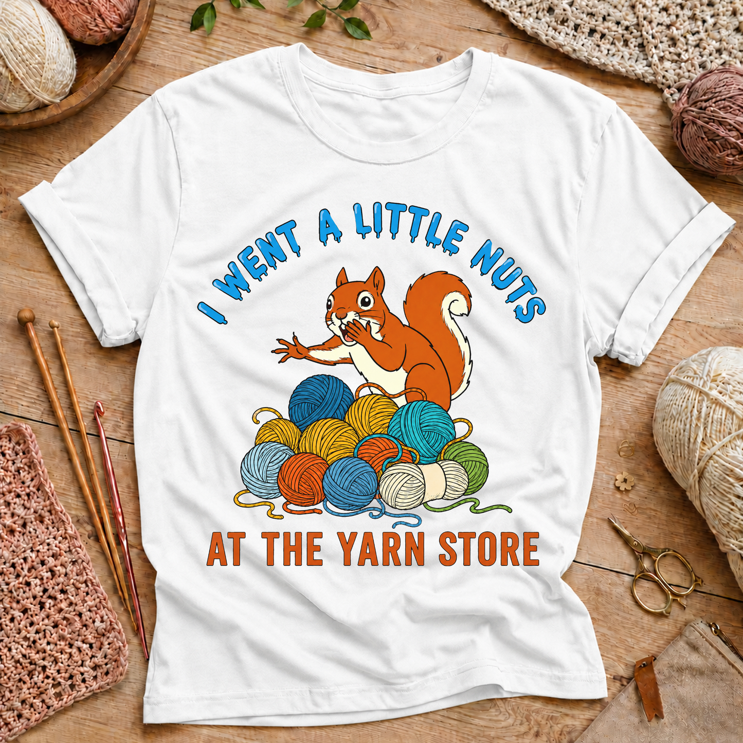 I Went a Little Nuts at the Yarn Store T-Shirt