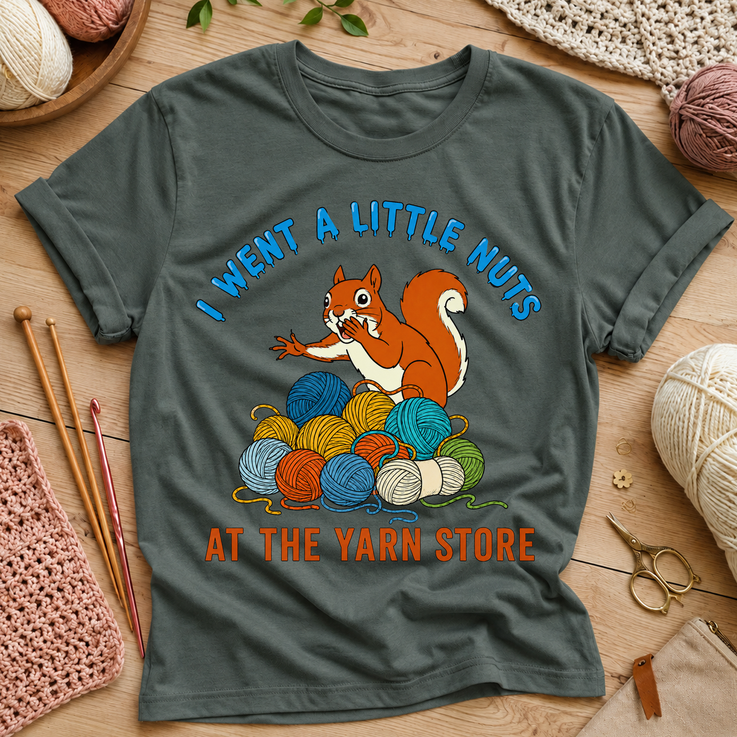 I Went a Little Nuts at the Yarn Store T-Shirt