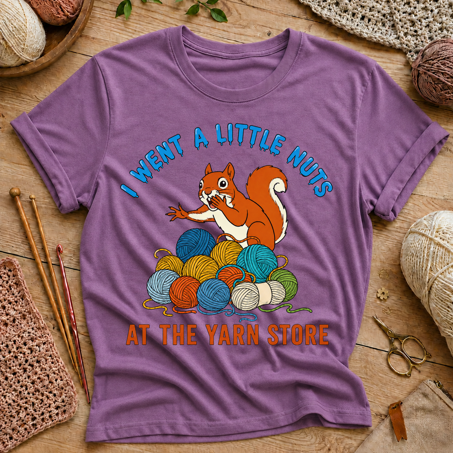 I Went a Little Nuts at the Yarn Store T-Shirt